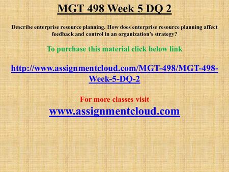 MGT 498 Week 5 DQ 2 Describe enterprise resource planning. How does enterprise resource planning affect feedback and control in an organization’s strategy?