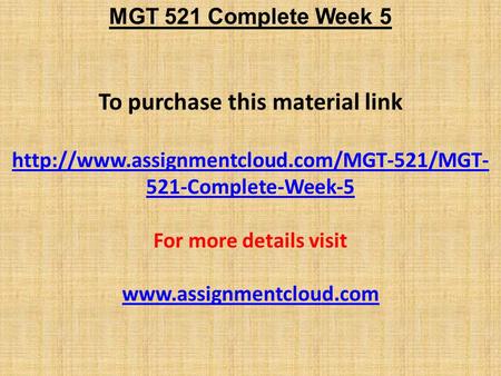 MGT 521 Complete Week 5 To purchase this material link  521-Complete-Week-5 For more details visit