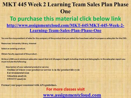 MKT 445 Week 2 Learning Team Sales Plan Phase One To purchase this material click below link  Learning-Team-Sales-Plan-Phase-One.