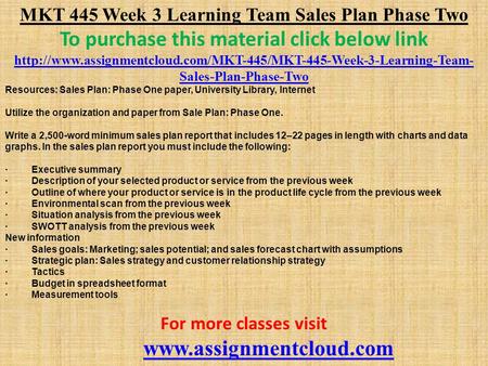 MKT 445 Week 3 Learning Team Sales Plan Phase Two To purchase this material click below link