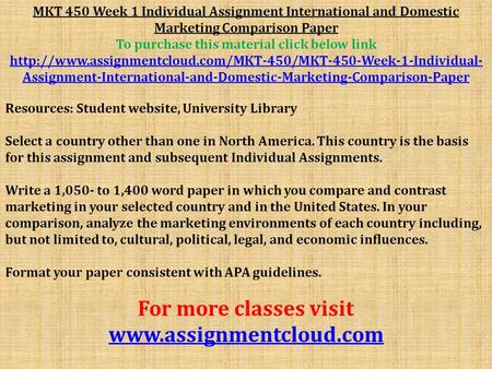 MKT 450 Week 1 Individual Assignment International and Domestic Marketing Comparison Paper To purchase this material click below link