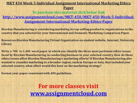 MKT 450 Week 5 Individual Assignment International Marketing Ethics Paper To purchase this material click below link