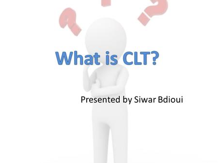 Presented by Siwar Bdioui. I.DEFINITION OF CLT II.CARACTERISTICS OF CLT III.PRINCIPLES OF CLT IV.ACTIVITIES AND TASKS V.ADVANTAGES AND DISATVANTAGES OF.
