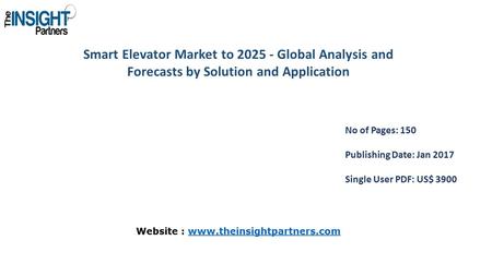 Smart Elevator Market to Global Analysis and Forecasts by Solution and Application No of Pages: 150 Publishing Date: Jan 2017 Single User PDF: US$