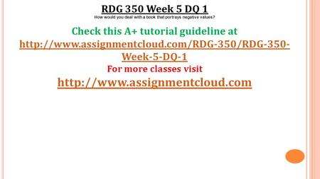 RDG 350 Week 5 DQ 1 How would you deal with a book that portrays negative values? Check this A+ tutorial guideline at