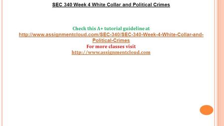 SEC 340 Week 4 White Collar and Political Crimes Check this A+ tutorial guideline at