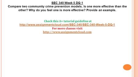 SEC 340 Week 5 DQ 1 Compare two community crime prevention models. Is one more effective than the other? Why do you feel one is more effective? Provide.
