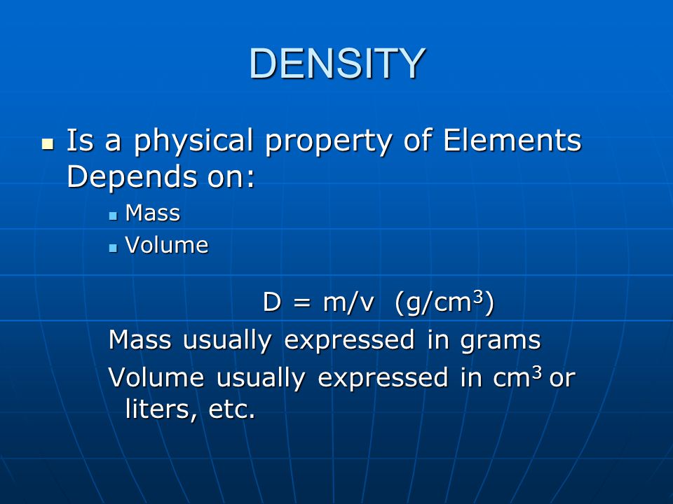 Density Is A Physical Property Of Elements Depends On Is A Physical Property Of Elements Depends On Mass Mass Volume Volume D M V G Cm 3 D M V Ppt Download