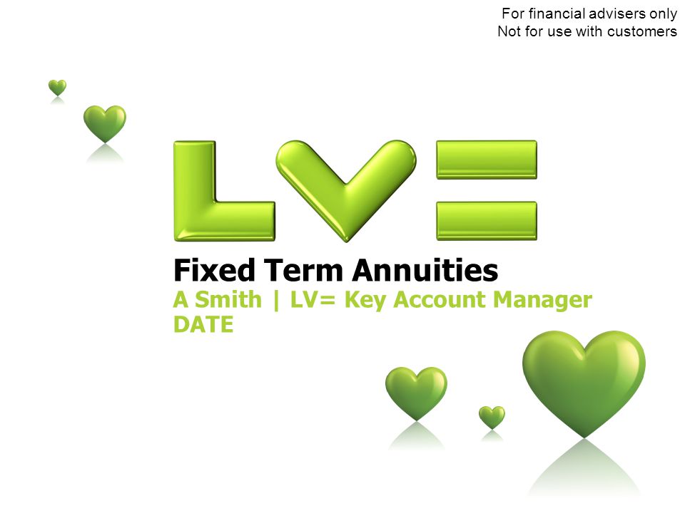 Fixed Term Annuities A Smith  LV= Key Account Manager DATE For