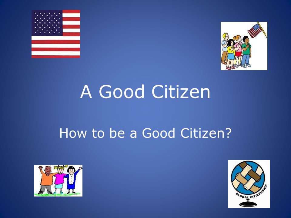 A Good Citizen How to be a Good Citizen?. - ppt video online download