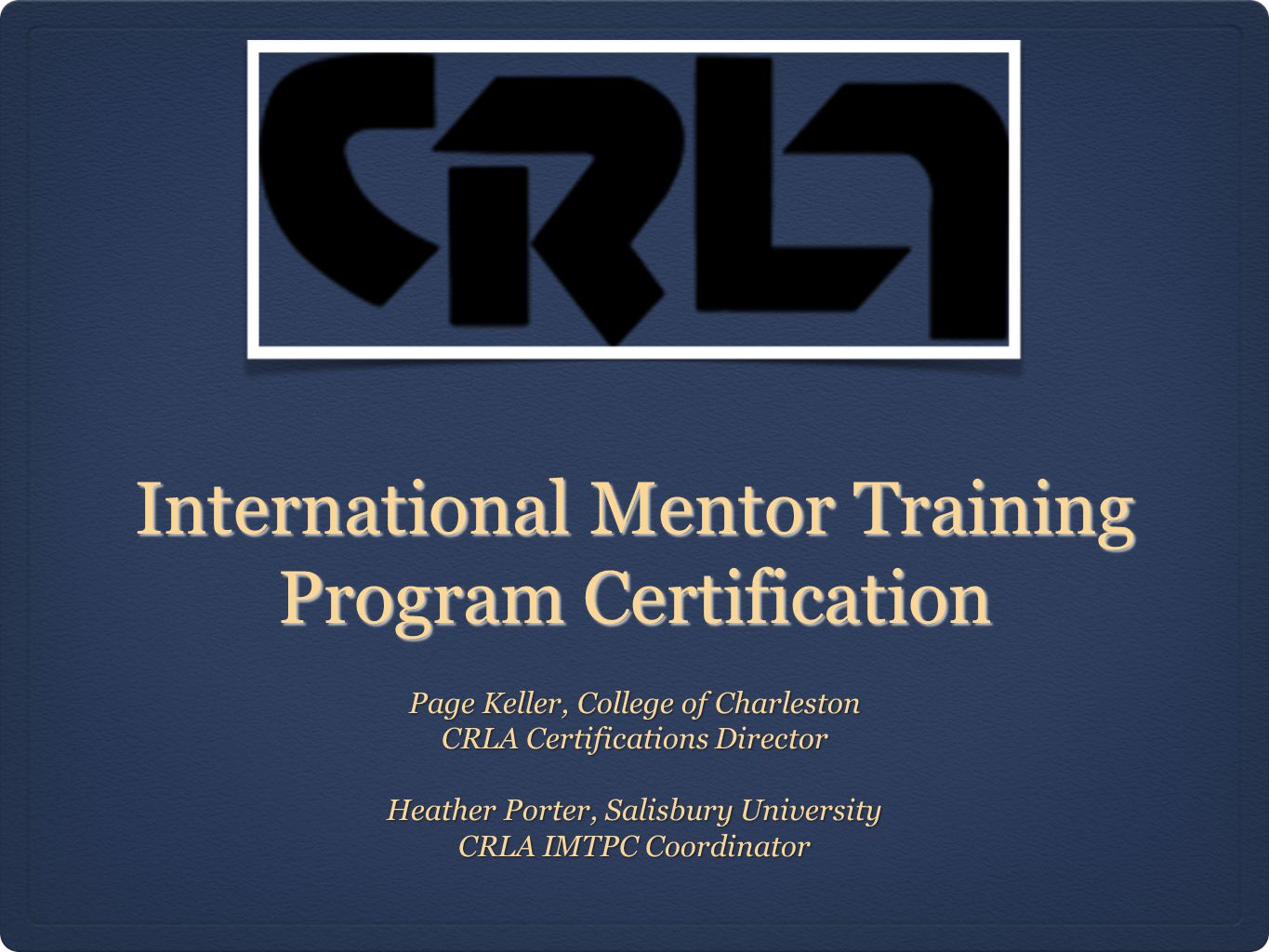 International Mentor Training Program Page Keller, College of Charleston CRLA Certifications Director Heather Porter, Salisbury University. - ppt download