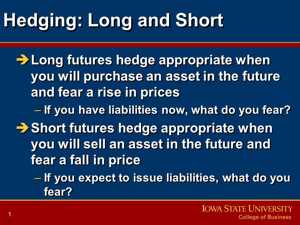 1 Hedging: Long and Short èLong futures hedge appropriate when you will  purchase an asset in the future and fear a rise in prices –If you have  liabilities. - ppt download