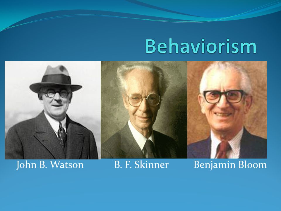 John B. Watson B. F. Skinner Benjamin Bloom - ppt video online download