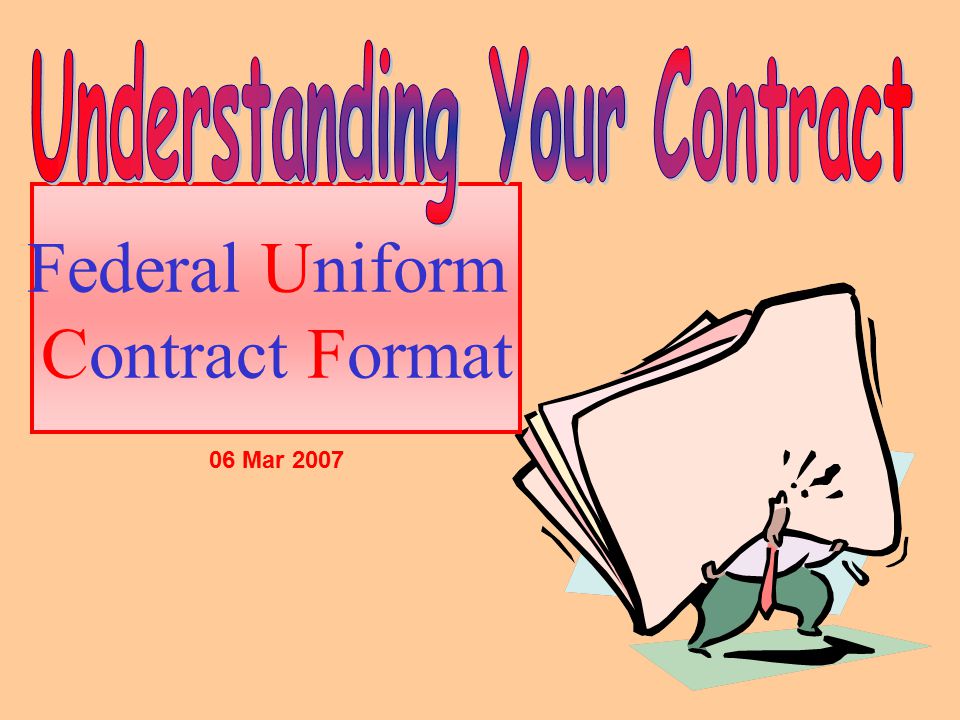 Federal Uniform Contract Format 06 Mar Your contract is the foundation for  everything you will give and receive on your program. - ppt download
