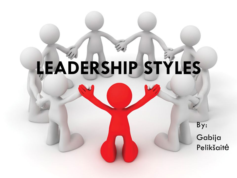 Leadership styles By: Gabija Pelikšaitė. - ppt video online download
