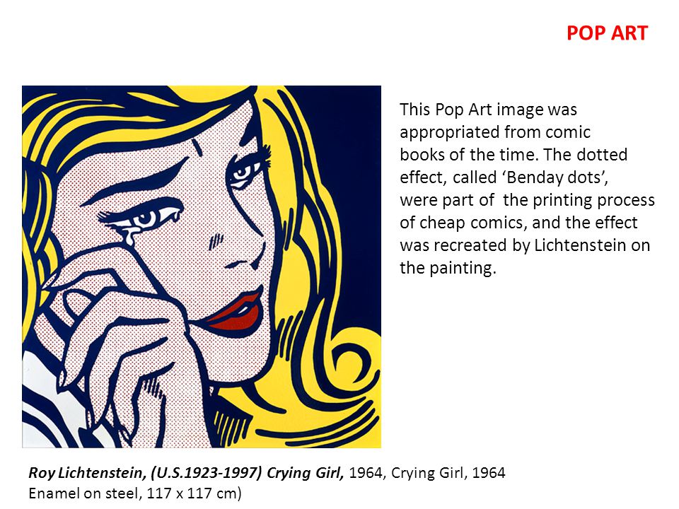 Roy Lichtenstein, (U.S ) Crying Girl, 1964, Crying Girl, 1964 Enamel on  steel, 117 x 117 cm) This Pop Art image was appropriated from comic books.  - ppt download