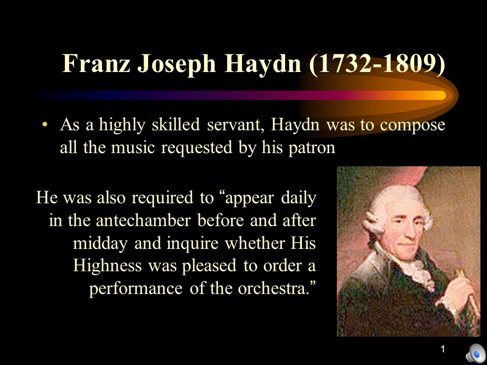 Franz Joseph Haydn As A Highly Skilled Servant Haydn Was To Compose All The Music Requested By His Patron He Was Also Required To Appear Ppt Video Online Download