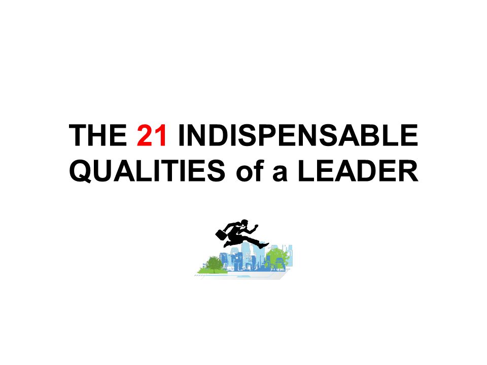 21 indispensable qualities of a leader summary