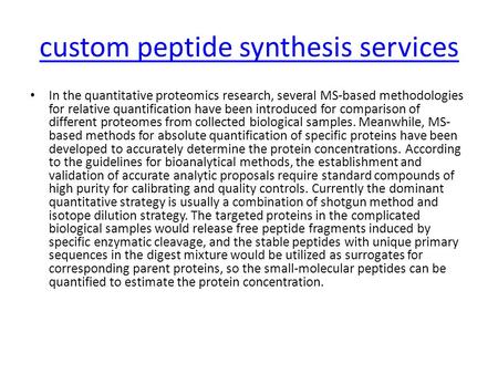 Custom peptide synthesis services In the quantitative proteomics research, several MS-based methodologies for relative quantification have been introduced.