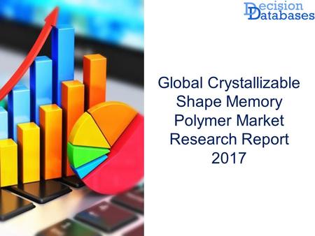 Global Crystallizable Shape Memory Polymer Market Research Report 2017.