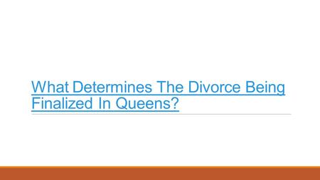 What Determines The Divorce Being Finalized In Queens?