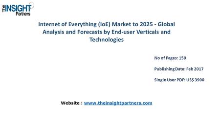 Internet of Everything (IoE) Market to Global Analysis and Forecasts by End-user Verticals and Technologies No of Pages: 150 Publishing Date: Feb.