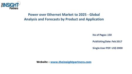 Power over Ethernet Market to Global Analysis and Forecasts by Product and Application No of Pages: 150 Publishing Date: Feb 2017 Single User PDF: