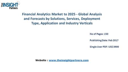Financial Analytics Market to Global Analysis and Forecasts by Solutions, Services, Deployment Type, Application and Industry Verticals No of Pages: