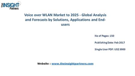 Voice over WLAN Market to Global Analysis and Forecasts by Solutions, Applications and End- users No of Pages: 150 Publishing Date: Feb 2017 Single.