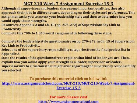 MGT 210 Week 7 Assignment Exercise 15-3 Although all supervisors and leaders share some important qualities, they also approach their jobs in different.