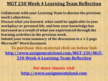 MGT 230 Week 4 Learning Team Reflection Collaborate with your Learning Team to discuss the previous week’s objectives. Discuss what you learned, what could.