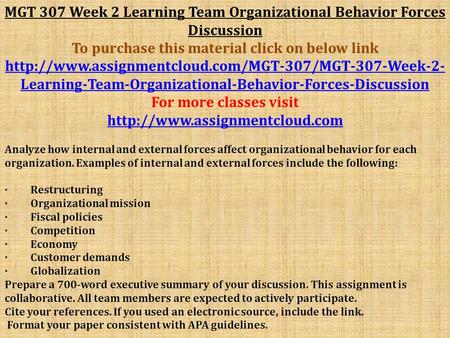 MGT 307 Week 2 Learning Team Organizational Behavior Forces Discussion To purchase this material click on below link