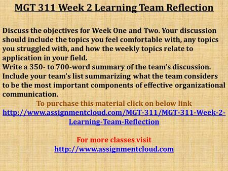 MGT 311 Week 2 Learning Team Reflection Discuss the objectives for Week One and Two. Your discussion should include the topics you feel comfortable with,