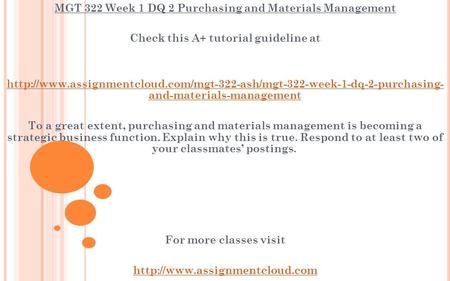 MGT 322 Week 1 DQ 2 Purchasing and Materials Management Check this A+ tutorial guideline at