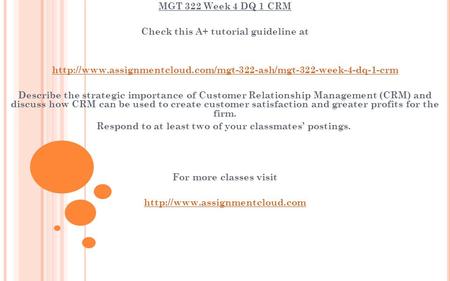 MGT 322 Week 4 DQ 1 CRM Check this A+ tutorial guideline at  Describe the strategic importance.