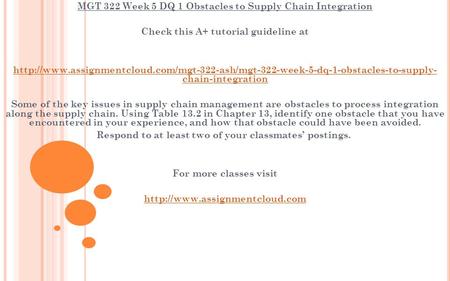 MGT 322 Week 5 DQ 1 Obstacles to Supply Chain Integration Check this A+ tutorial guideline at
