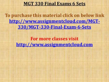MGT 330 Final Exams 6 Sets To purchase this material click on below link  330/MGT-330-Final-Exam-6-Sets For more classes.