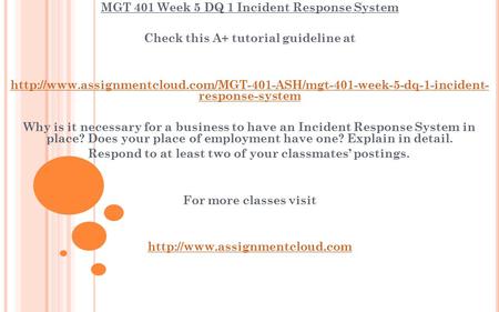 MGT 401 Week 5 DQ 1 Incident Response System Check this A+ tutorial guideline at