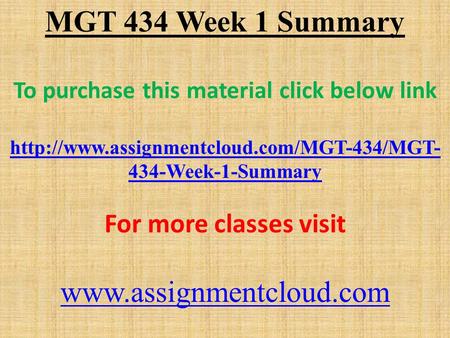 MGT 434 Week 1 Summary To purchase this material click below link  434-Week-1-Summary For more classes visit.