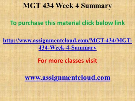 MGT 434 Week 4 Summary To purchase this material click below link  434-Week-4-Summary For more classes visit.