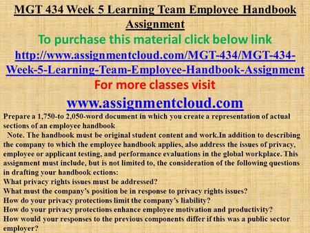 MGT 434 Week 5 Learning Team Employee Handbook Assignment To purchase this material click below link  Week-5-Learning-Team-Employee-Handbook-Assignment.