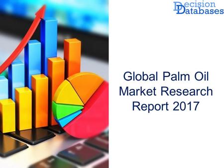 Worldwide Palm Oil Market Manufactures and Key Statistics Analysis 2017
