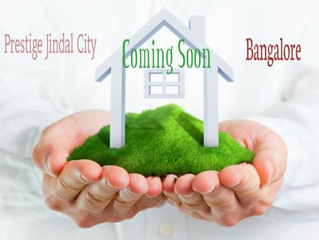 Prestige Jindal City - Overview  Prestige Jindal City - is a New pre launch residential project Developed by an well known real estate Builder, Named.