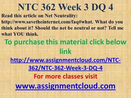 NTC 362 Week 3 DQ 4 Read this article on Net Neutrality:  What do you think about it? Should the net be neutral.