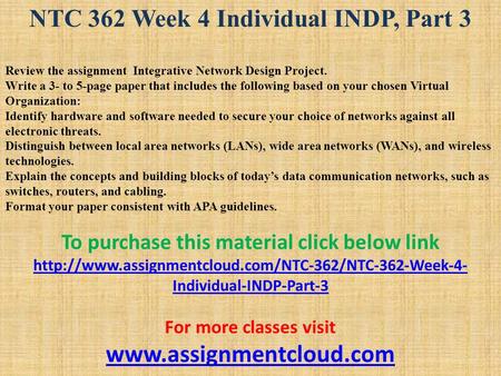 NTC 362 Week 4 Individual INDP, Part 3 Review the assignment Integrative Network Design Project. Write a 3- to 5-page paper that includes the following.