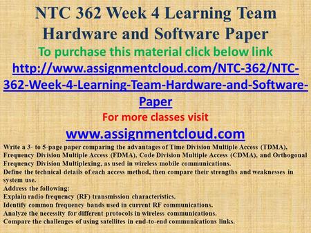 NTC 362 Week 4 Learning Team Hardware and Software Paper To purchase this material click below link  362-Week-4-Learning-Team-Hardware-and-Software-