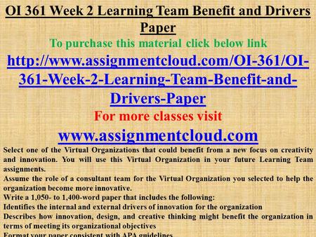 OI 361 Week 2 Learning Team Benefit and Drivers Paper To purchase this material click below link  361-Week-2-Learning-Team-Benefit-and-