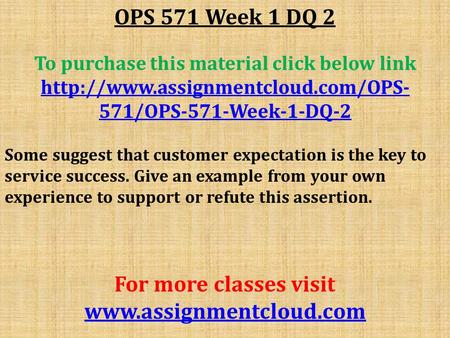 OPS 571 Week 1 DQ 2 To purchase this material click below link  571/OPS-571-Week-1-DQ-2 Some suggest that customer expectation.