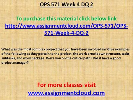 OPS 571 Week 4 DQ 2 To purchase this material click below link  571-Week-4-DQ-2 What was the most complex project.