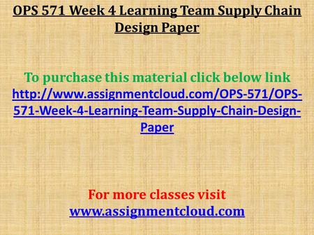 OPS 571 Week 4 Learning Team Supply Chain Design Paper To purchase this material click below link  571-Week-4-Learning-Team-Supply-Chain-Design-